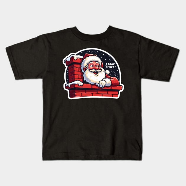 I SAW THAT meme Santa Claus Chimney Kids T-Shirt by Plushism